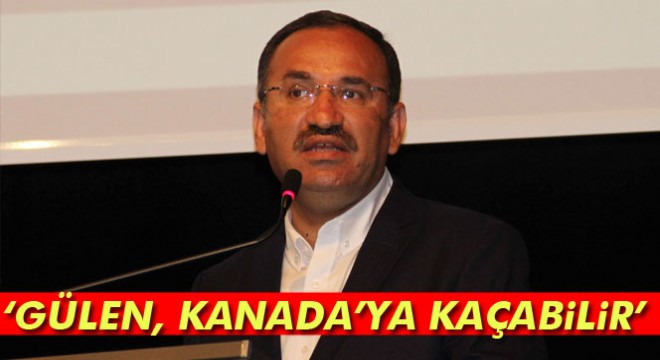 Adalet Bakanı Bekir Bozdağ: Fetullah Gülen Kanada’ya kaçabilir