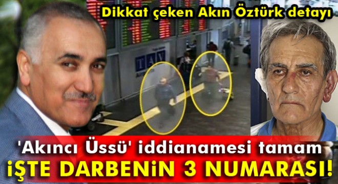 Akıncı Üssü  iddianamesi tamam: Bir numaralı şüpheli Gülen
