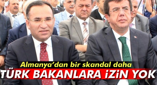 Almanya’dan bir skandal daha: Türk bakanlara izin yok