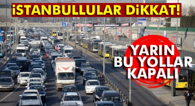 Avrasya Tüneli ve bazı yollar yarın trafiğe kapalı