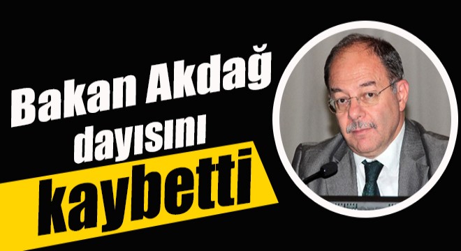 Bakan Akdağ dayısını kaybetti