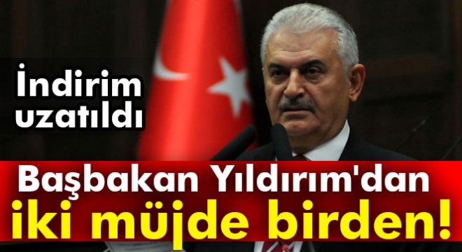 Başbakan Yıldırım dan iki müjde birden!