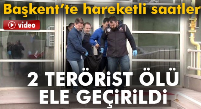 Başkent’te DEAŞ üyesi 2 terörist ölü olarak ele geçirildi