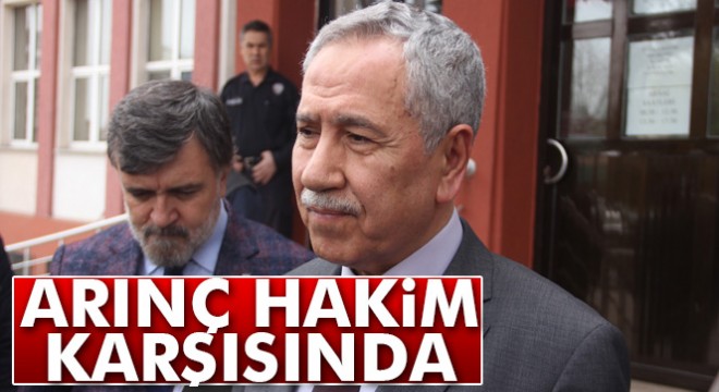 Bülent Arınç, Bolu’da hakim karşısına çıktı