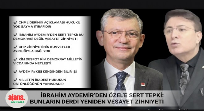 CHP Genel Başkanı’nın itirafına Aydemir’den sert tepki: Demokrasi değil, vesayet zihniyeti