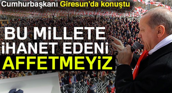 Cumhurbaşkanı Erdoğan Giresun’da