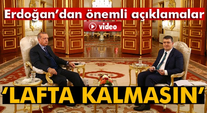Cumhurbaşkanı Erdoğan:  Trump’ın açıklamaları lafta kalmasın