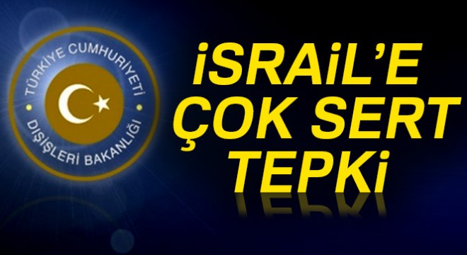 Dışişleri Bakanlığı ndan İsrail açıklaması
