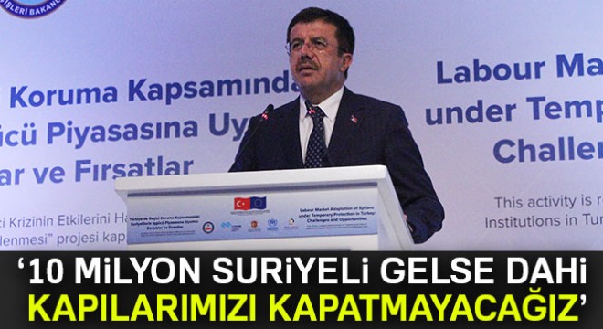 Ekonomi Bakanı Zeybekçi: “10 milyon Suriyeli dahi olsa kapılarımızı kapatmayacağız 