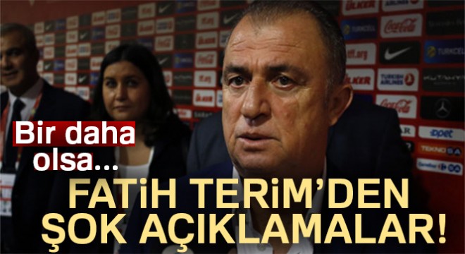 Fatih Terim:  Bir daha olsa bir daha yaparım 