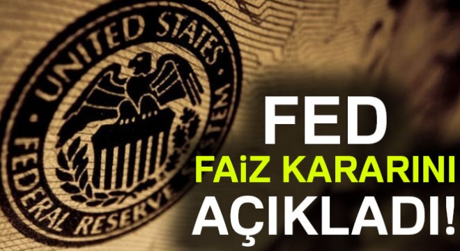 Fed  faiz  kararını açıkladı