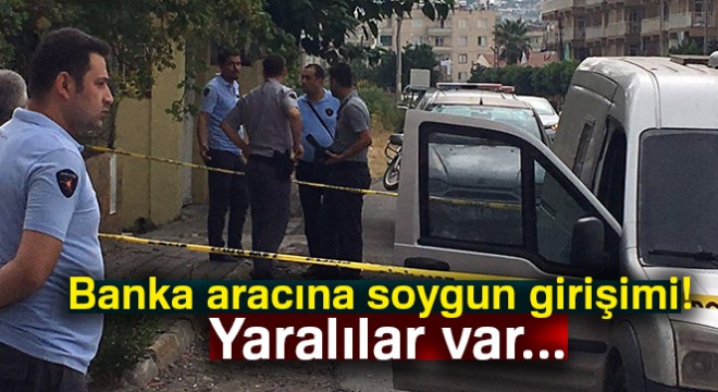 Hatay’da zırhlı banka aracına silahlı soygun girişimi: 2 yaralı