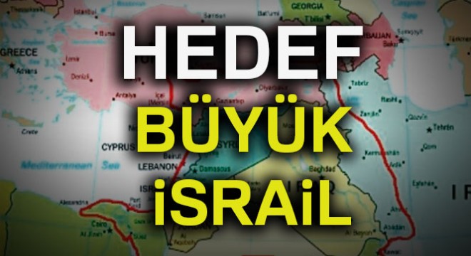 Hedef Büyük İsrail i kurmak
