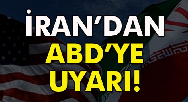 İran’dan ABD’ye  yeni gerginlik üretme  uyarısı