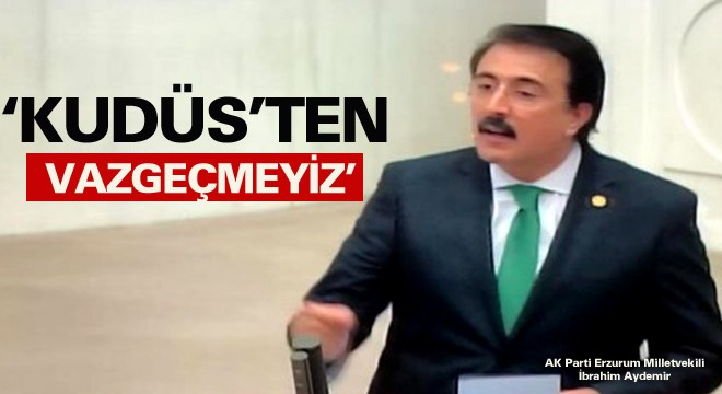 Milletvekili Aydemir: ‘Kudüs’ten vazgeçmeyiz’