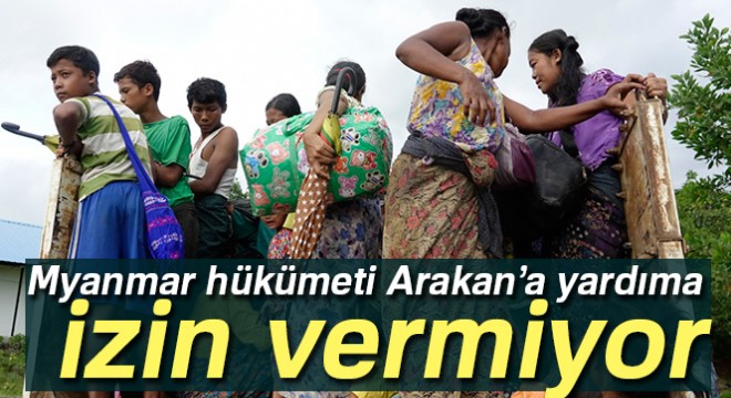 Myanmar hükümeti yardım kuruluşlarını Arakan’a sokmuyor