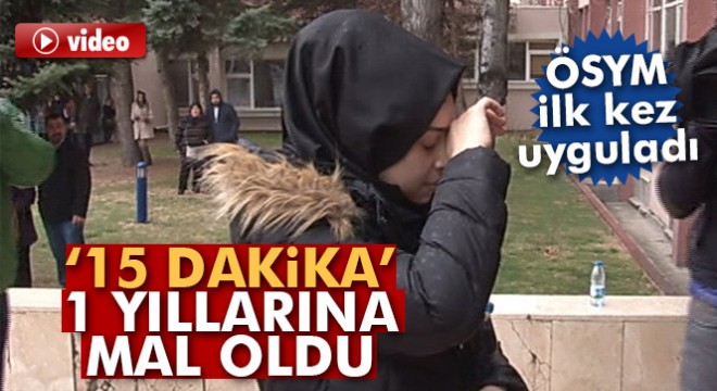 ÖSYM’nin  15 dakika  kuralı geciken öğrenciler için 1 yıla mal oldu