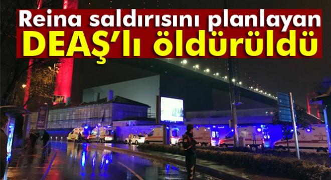 Reina saldırısını planlayan DEAŞ’lı öldürüldü