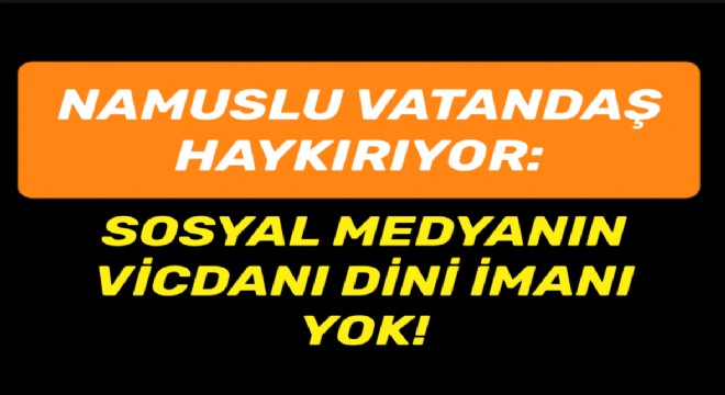 SOSYAL MEDYADA VİCDAN EROZYONUNA TOPLUMUN İSYANI