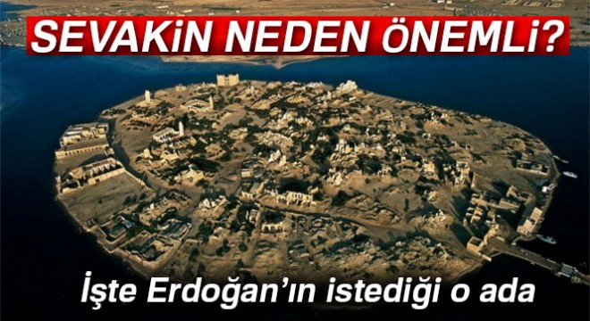 Sevakin neden önemli? Sevakin Adası nerede? Sevakin Adası nın tarihi...