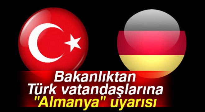 Son dakika... Dışişleri Bakanlığı ndan Almanya ya seyahat uyarısı