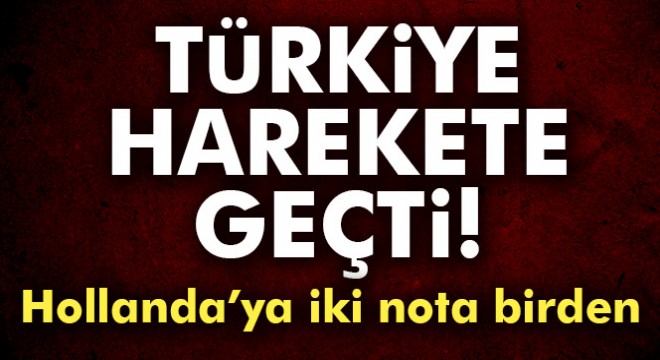 Son dakika! Türkiye den Hollanda ya iki nota birden