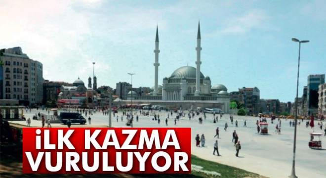 Taksim’de cami için ilk kazma yarın vuruluyor