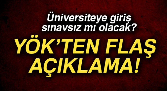 YÖK Başkanı Saraç:  Sınavsız model bugün için söz konusu değil 
