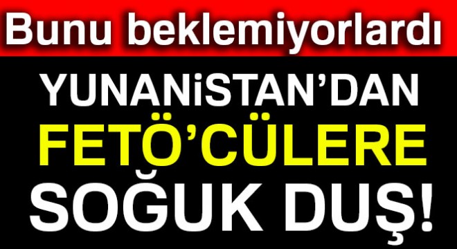 Yunanistan FETÖ’cüleri almadı!