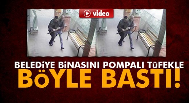 Zonguldak ta belediye binasını pompalı tüfekle böyle bastı