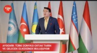 Aydemir: Türk dünyası ortak tarih ve gelecek ülküsünde buluşuyor